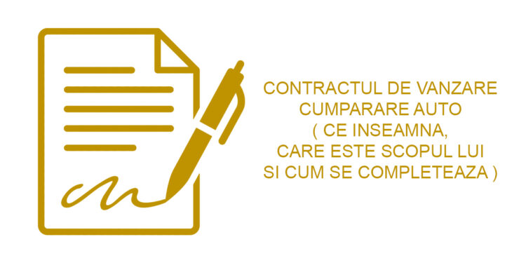 Contractul de vanzare cumparare auto ( cum se foloseste si cum se completeaza )